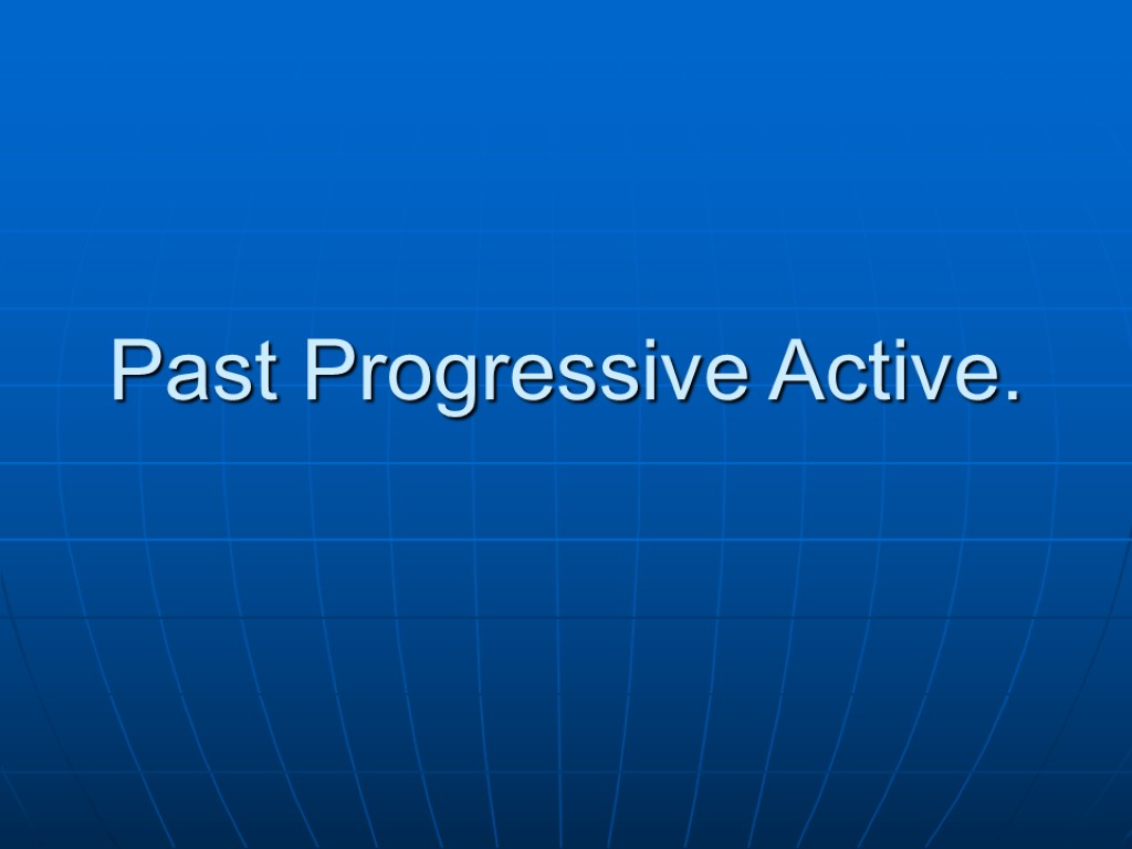 Past Progressive Active.